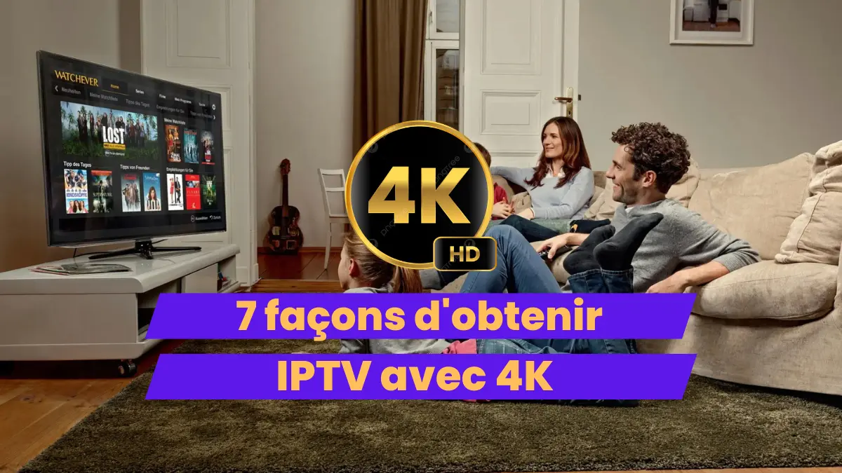 7 façons d'obtenir IPTV With 4K
