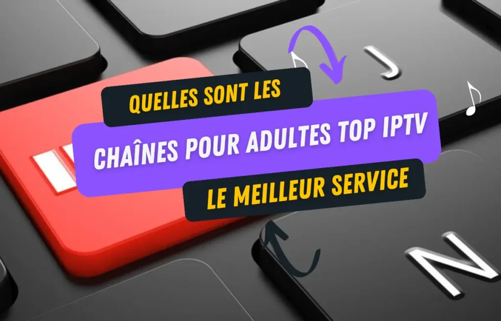 quelles sont les chaînes pour adultes