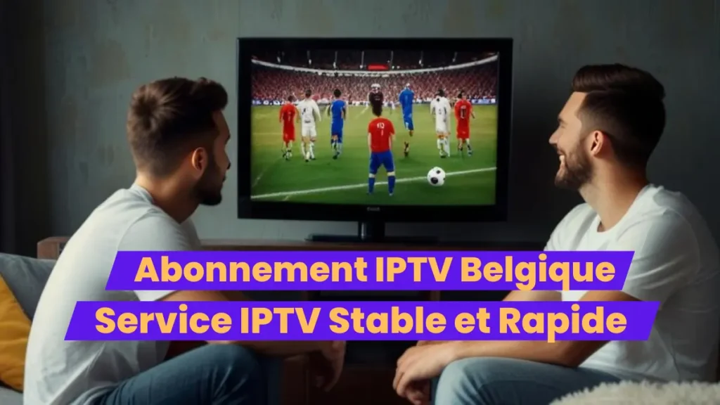 Abonnement IPTV Belgique