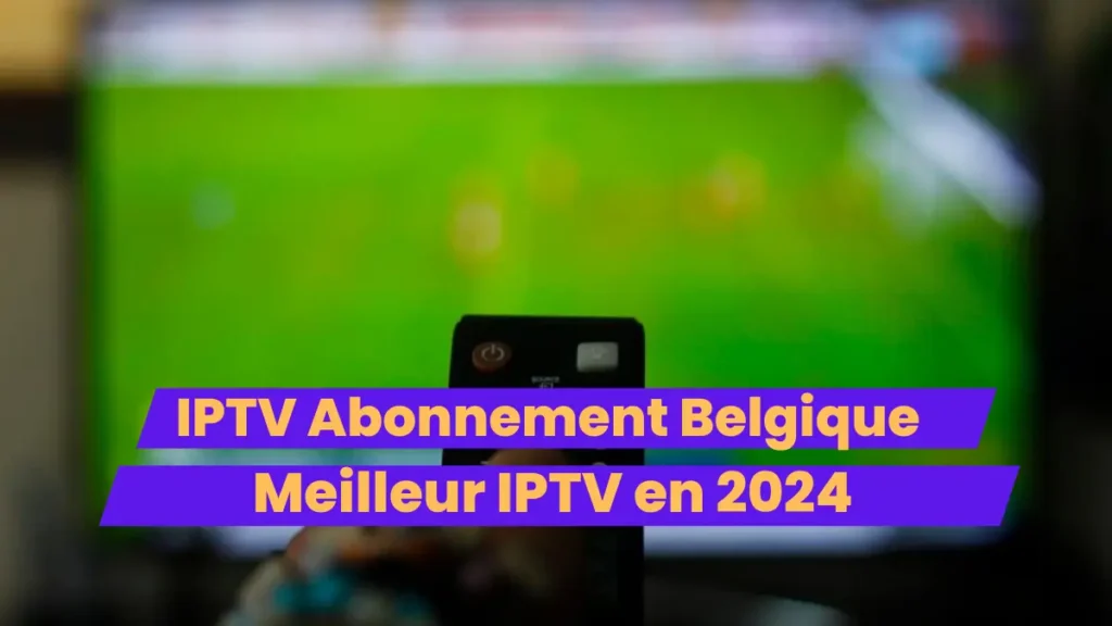 IPTV Abonnement Belgique