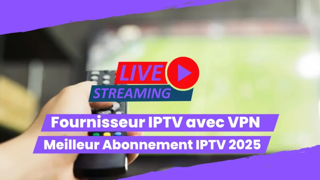 Fournisseur IPTV avec VPN
